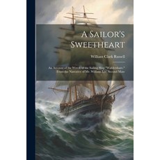 (영문도서) A Sailor's Sweetheart: An Account of the Wreck of the Sailing Ship "Waldershare." From the Na... Paperback, Legare Street Press, English, 9781021904430