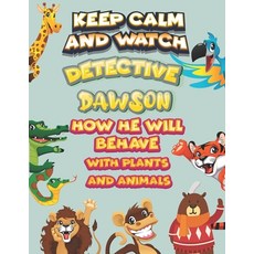 keep calm and watch detective Dawson how he will behave with plant and animals: A Gorgeous Coloring ... Paperback, Independently Published, English, 9798586119476