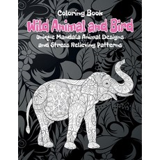 Wild Animal and Bird - Coloring Book - Unique Mandala Animal Designs and Stress Relieving Patterns Paperback, Independently Published