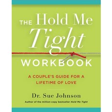 (영문도서) The Hold Me Tight Workbook: A Couple''s Guide for a Lifetime of Love Paperback, Little, Brown Spark, English, 9780316440233