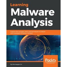 (영문도서) Learning Malware Analysis: Explore the concepts tools and techniques to analyze and investigate Wi... Paperback, Packt Publishing