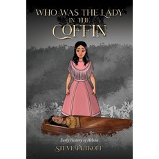 (영문도서) Who Was the Lady in the Coffin: Early History of Helena Paperback, Palmetto Publishing, English, 9798822944770
