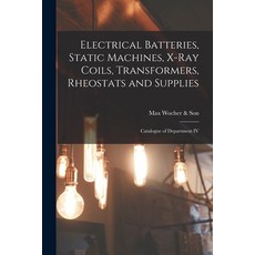 (영문도서) Electrical Batteries Static Machines X-ray Coils Transformers Rheostats and Supplies: Cat... Paperback, Legare Street Press, English, 9781015315518