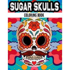 (영문도서) Sugar Skulls Coloring Book: Dia De Los Muertos -Day of the Dead Coloring Books - with Fun Sku... Paperback, Independently Published, English, 9798500630209