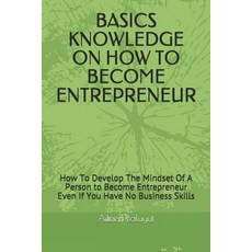 Basics Knowledge on How to Become Entrepreneur: How To Develop The Mindset Of A Person to Become Ent... Paperback, Independently Published, English, 9798691155970