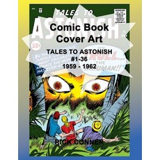 Comic Book Cover Art TALES TO ASTONISH #1-36 1959 - 1962 Paperback, Independently Published, English, 9798705700530