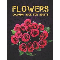 Coloring Book for Adults Flowers: Stress Relieving Adult Coloring Book with  Flo