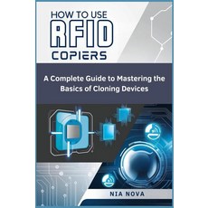 HOW TO USE RFID COPIERS: A Complete Guide to Mastering the Basics of Cloning Devices [paperback], HOW TO USE RFID COPIERS: A Com