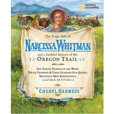 The Tragic Tale of Narcissa Whitman and a Faithful History of the Oregon Trail Hardcover, National Geographic Kids