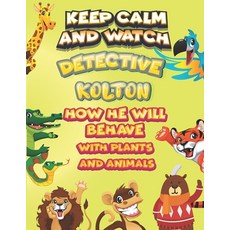 keep calm and watch detective Kolton how he will behave with plant and animals: A Gorgeous Coloring ... Paperback, Independently Published, English, 9798586518279