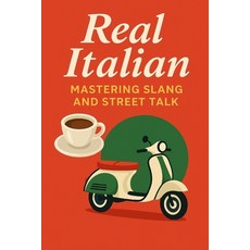 (영문도서)Real Italian - Mastering Slang and Street Talk Paperback, Independently Published, English, 9798289023537