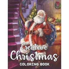 Creative Christmas Coloring Book: 50 Wonderful Creative Pages to Color with Santa Claus Reindeer S... Paperback, Independently Published