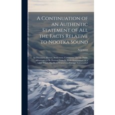 (영문도서) A Continuation of an Authentic Statement of all the Facts Relative to Nootka Sound: Its Disco... Hardcover, Legare Street Press, English, 9781020945724