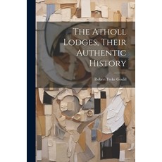 (영문도서) The Atholl Lodges Their Authentic History Paperback, Legare Street Press, English, 9781022787469