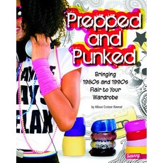 Prepped and Punked: Bringing 1980s and 1990s Flair to Your Wardrobe Library Binding, Capstone Press