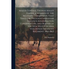 (영문도서) Major General Thomas Maley Harris a Member of the Military Commission That Tried the Preside... Paperback, Legare Street Press, English, 9781022895348