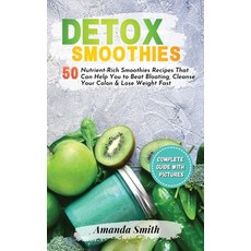 (영문도서) Detox Smoothies: 50 Nutrient-Rich Smoothies Recipes That Can Help You to Beat Bloating Clean... Hardcover, Amanda Smith, English, 9781802863888