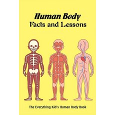Human Body Facts and Lessons: The Everything Kid's Human Body Book: Children's Book about Human Body Paperback, Independently Published, English, 9798741140901