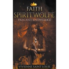 Faith Spiritwolfe Pain and Knowledge Paperback, Vivienne Saint Louis, English, 9781393623526