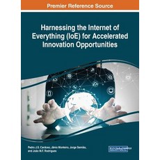 Harnessing the Internet of Everything (IoE) for Accelerated Innovation Opportunities Hardcover, Engineering Science Reference