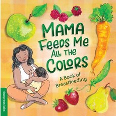 Mama Feeds Me All the Colors: A Book of Breastfeeding Board Books, Duopress