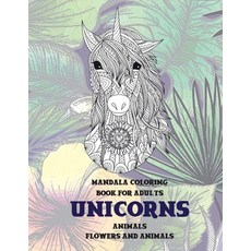 Mandala Coloring Book for Adults Flowers and Animals - Animals - Unicorns Paperback, Independently Published