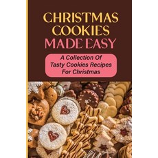 (영문도서) Christmas Cookies Made Easy: A Collection Of Tasty Cookies Recipes For Christmas Paperback, Independently Published