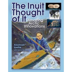 (영문도서) The Inuit Thought of It: Amazing Arctic Innovations Hardcover, Annick Press, English, 9781554510887