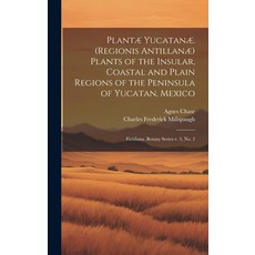 (영문도서) Plantæ Yucatanæ. (Regionis Antillanæ) Plants of the Insular Coastal and Plain Regions of the... Hardcover, Legare Street Press, English, 9781019942604