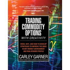 Trading Commodity Options...with Creativity: When why and how to develop strategies to improve the... Paperback, Decarley Trading, LLC