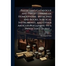 (영문도서)Physician's Catalogue and Price Current of Homoepathic Medicines and Books Surg... Paperback, Hutson Street Press, English, 9781024143287