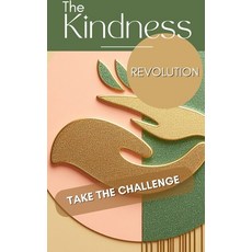 (영문도서) The Kindness Revolution Take The Challenge: Be Kind Spread Positivity And Be A Force For Good Paperback