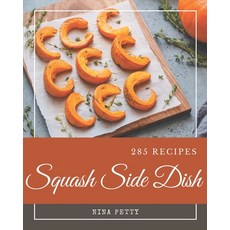285 Squash Side Dish Recipes: Discover Squash Side Dish Cookbook NOW! Paperback, Independently Published, English, 9798570765863