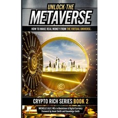 (영문도서) Unlock The Metaverse: How to Make Real Money From the Virtual Universe Paperback, Independently Published, English, 9798862223903