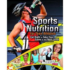 Sports Nutrition for Teen Athletes: Eat Right to Take Your Game to the Next Level Library Binding, Capstone Press