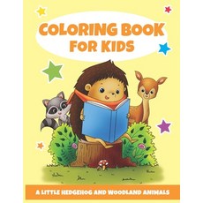 Coloring Book for Kids: A Little Hedgehog and Woodland Animals Paperback, Independently Published, English, 9798681297246