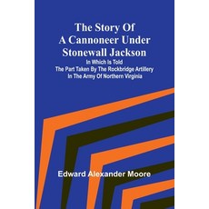 (영문도서) The Story of a Cannoneer Under Stonewall Jackson;In Which is Told the Part Take... Paperback, Alpha Edition, English, 9789362922434