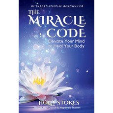 (영문도서) The Miracle Code: Elevate Your Mind to Heal Your Body Paperback, Wisdom Within Publishing, English, 9780984766314
