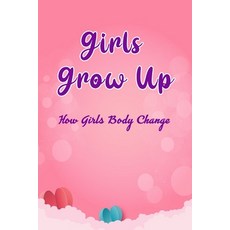 Girls Grow Up: How Girls Body Change: Girls Pubery Paperback, Independently Published, English, 9798702178455