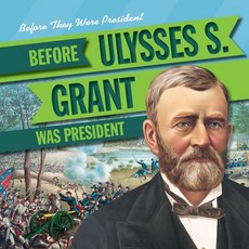 (영문도서) Before Ulysses S. Grant Was President Paperback, Gareth Stevens Publishing, English, 9781538232583