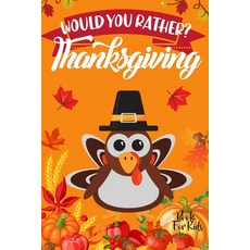 Would You Rather? Thanksgiving: Game Book For Kids Ages 5 6 7 8 9 10 11 12 and Family Ridiculous Que... Paperback, Independently Published, English, 9798556954328