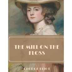 The Mill on the Floss: Illustrated Classics Paperback, Independently Published