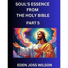 (영문도서)Soul's Essence from The Holy Bible (Part 5)- A Theological Expedition the Pursu... Paperback, Bible Studies, English, 9798893123470