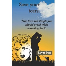Save your tears: True love and People you should avoid while searching for it. Paperback, Independently Published, English, 9798709054240