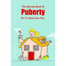 The Ultimate Book Of Puberty: How To Celebrate Your Body: The Girls' Guide to Growing Up Book Paperback, Independently Published, English, 9798591694623