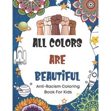 All Colors Are Beautiful: Anti-Racism Coloring Book For Kids (Anti Racist Childrens Book With Empowe... Paperback, Independently Published