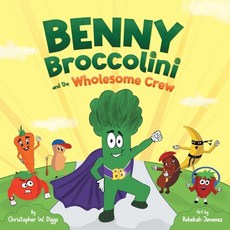 (영문도서) Benny Broccolini and the Wholesome Crew: Superfood Superheroes on a Mission for Nutrition Paperback, Christopher Diggs, English, 9781736780428