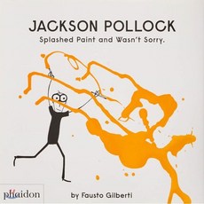 Jackson Pollock Splashed Paint And Wasn't Sorry., Phaidon Press