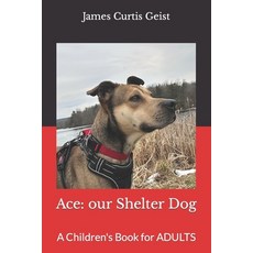 (영문도서) Ace: our Shelter Dog: A Children's Book for ADULTS Paperback, Independently Published, English, 9798884272590