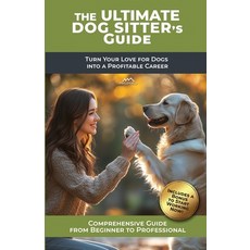 (영문도서) The Ultimate Dog Sitter's Guide: Turn Your Love for Dogs into a Profitable Career Paperback, Melamarco, English, 9798989821433